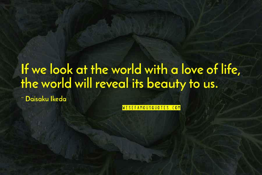 Selflove Quotes By Daisaku Ikeda: If we look at the world with a