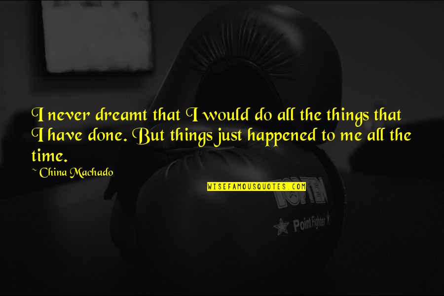 Selfmark Quotes By China Machado: I never dreamt that I would do all