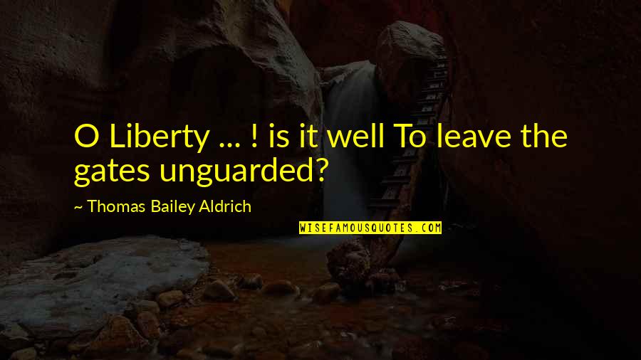 Selfmark Quotes By Thomas Bailey Aldrich: O Liberty ... ! is it well To