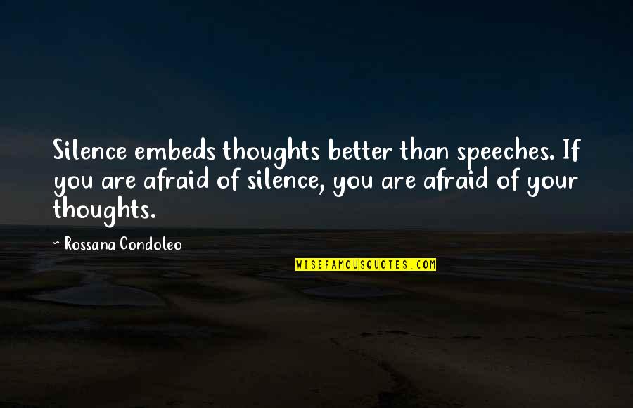 Selfmarkt Quotes By Rossana Condoleo: Silence embeds thoughts better than speeches. If you