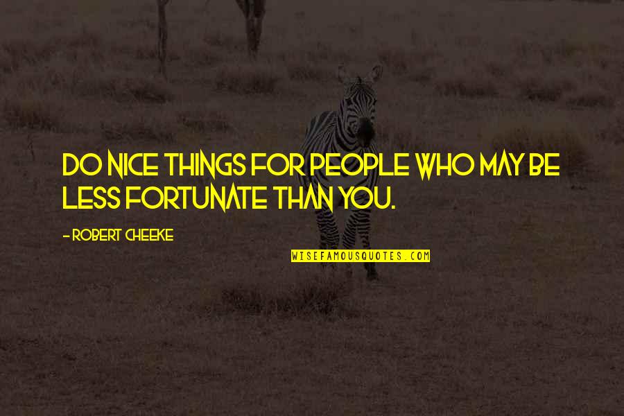 Selfobjects Quotes By Robert Cheeke: Do nice things for people who may be