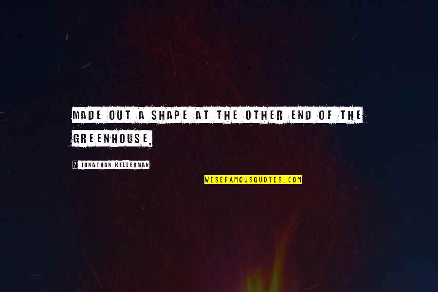 Selform Quotes By Jonathan Kellerman: Made out a shape at the other end Selform Quotes By Jonathan Kellerman: Made out a shape at the other end