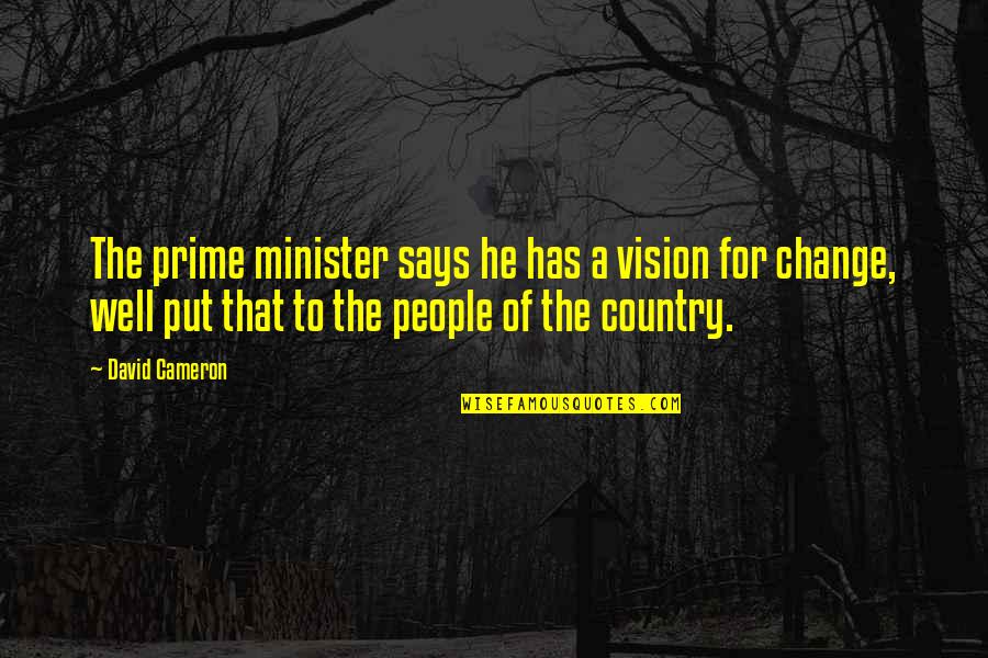 Selforparis Quotes By David Cameron: The prime minister says he has a vision