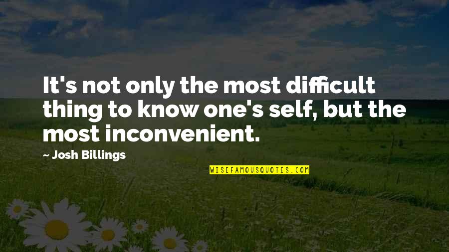 Self's Quotes By Josh Billings: It's not only the most difficult thing to Self's Quotes By Josh Billings: It's not only the most difficult thing to