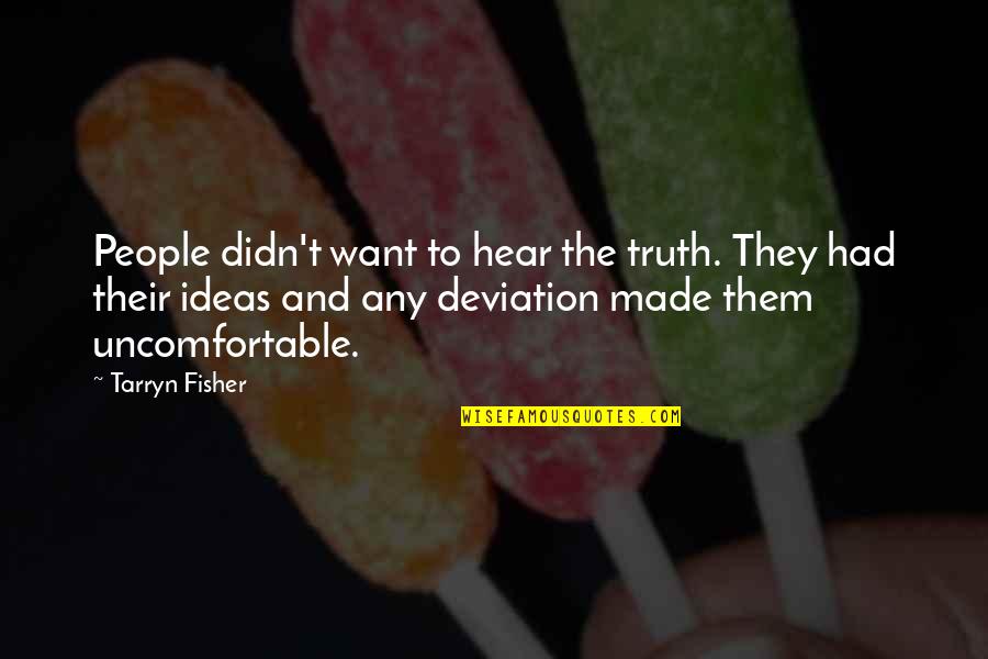 Selfsame Def Quotes By Tarryn Fisher: People didn't want to hear the truth. They