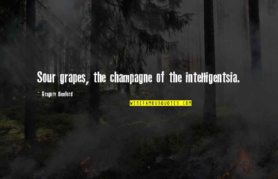 Selfsame Quotes By Gregory Benford: Sour grapes, the champagne of the intelligentsia.