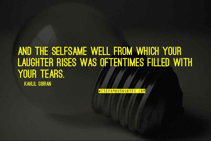 Selfsame Quotes By Kahlil Gibran: And the selfsame well from which your laughter