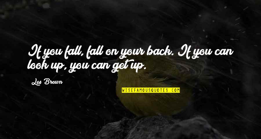 Selfsame Quotes By Les Brown: If you fall, fall on your back. If