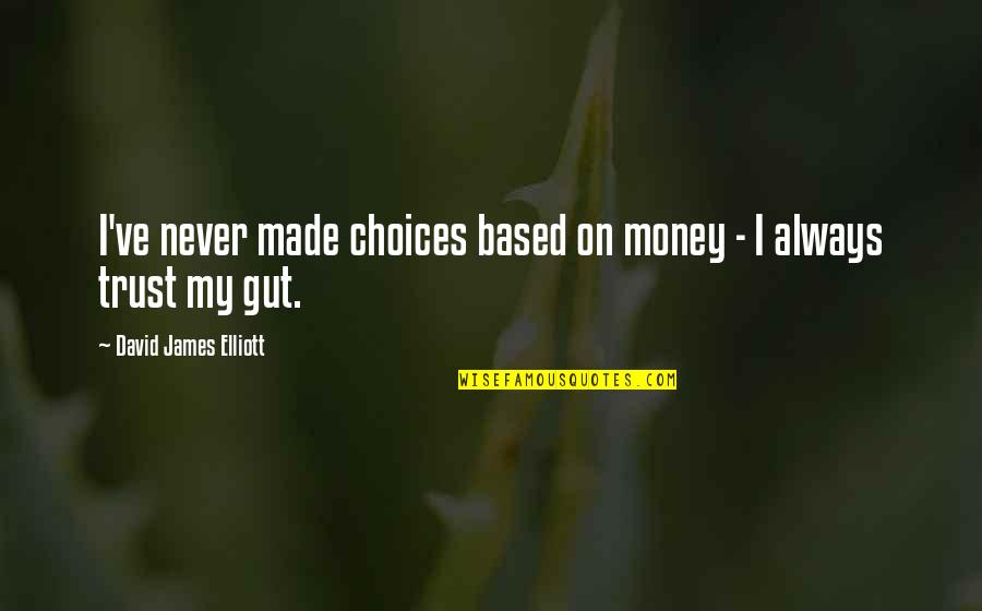 Selgin 5mg Quotes By David James Elliott: I've never made choices based on money - Selgin 5mg Quotes By David James Elliott: I've never made choices based on money -