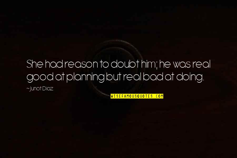 Selgin 5mg Quotes By Junot Diaz: She had reason to doubt him; he was