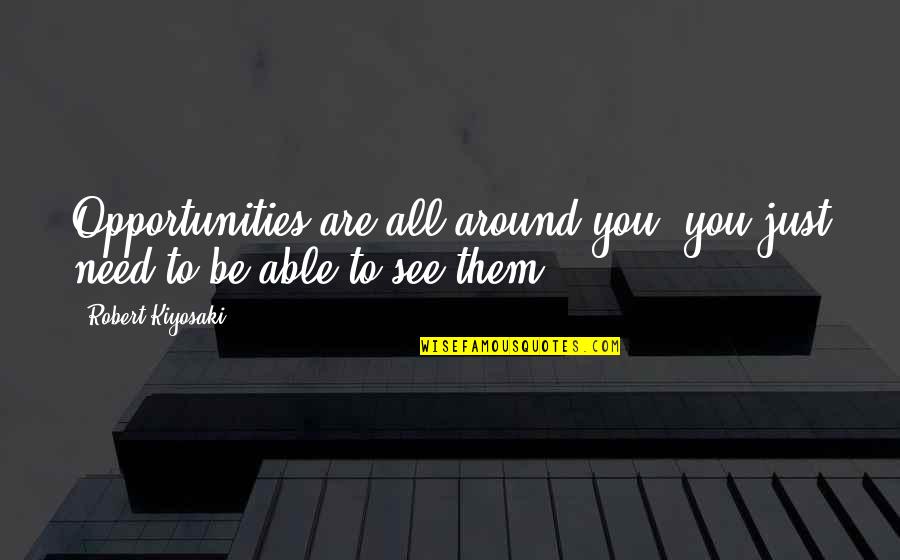 Selgin Kurt Quotes By Robert Kiyosaki: Opportunities are all around you, you just need