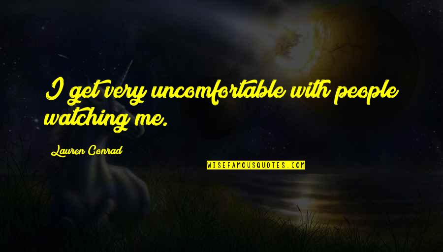 Selgin Tablet Quotes By Lauren Conrad: I get very uncomfortable with people watching me.