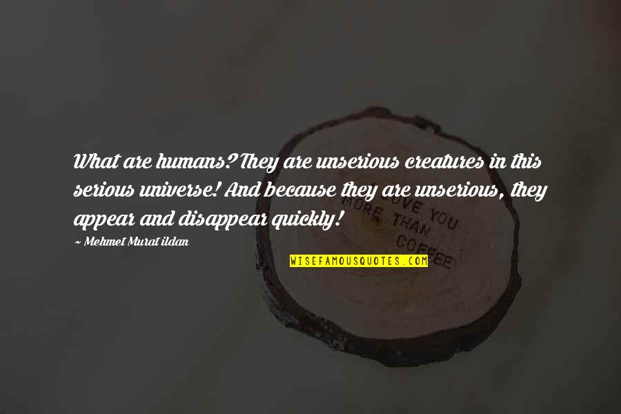 Selgin Tablet Quotes By Mehmet Murat Ildan: What are humans? They are unserious creatures in