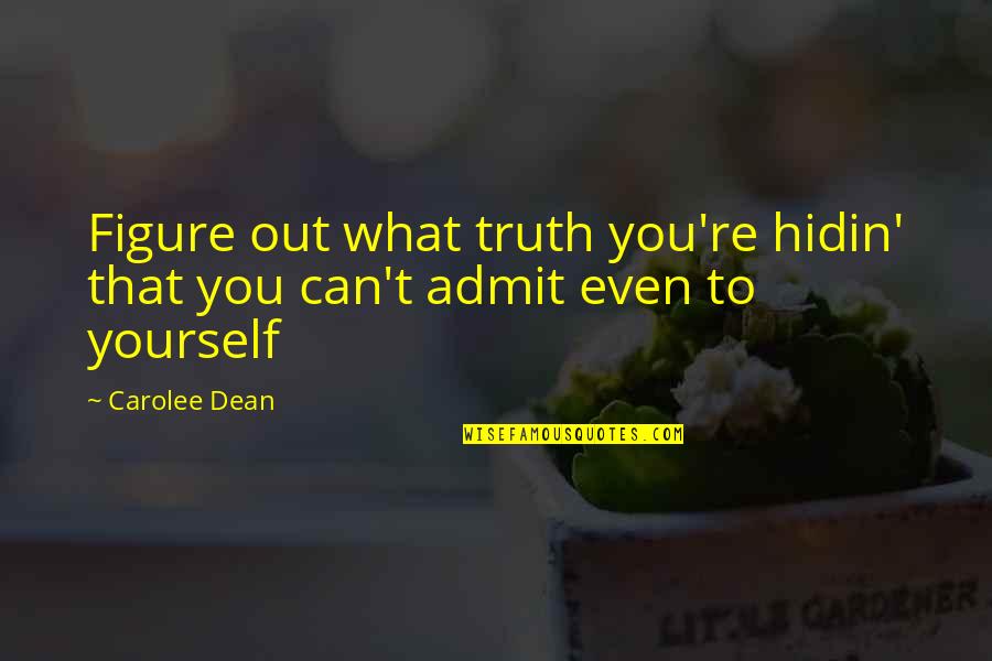 Selhorst Concrete Quotes By Carolee Dean: Figure out what truth you're hidin' that you