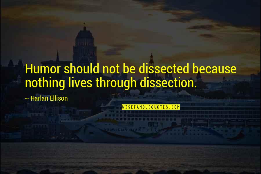 Selhorst Concrete Quotes By Harlan Ellison: Humor should not be dissected because nothing lives