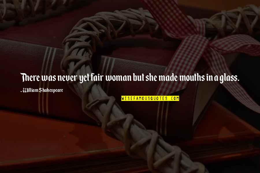 Selhorst Concrete Quotes By William Shakespeare: There was never yet fair woman but she Selhorst Concrete Quotes By William Shakespeare: There was never yet fair woman but she