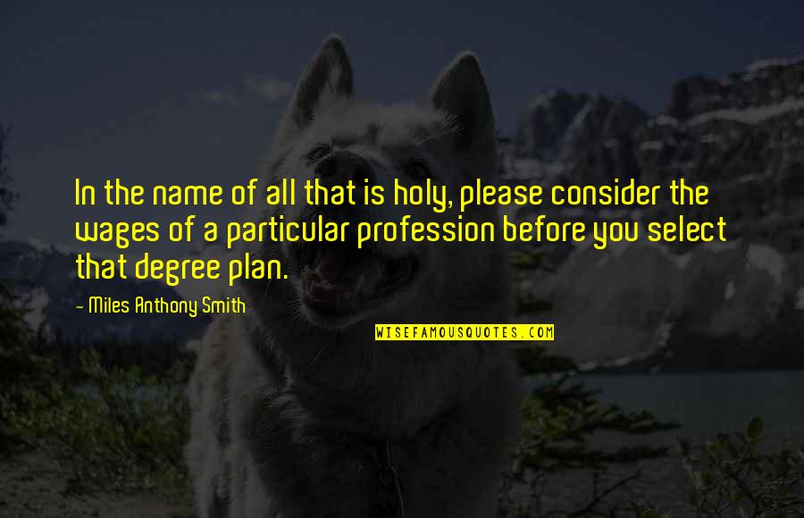 Selhorst Construction Quotes By Miles Anthony Smith: In the name of all that is holy,