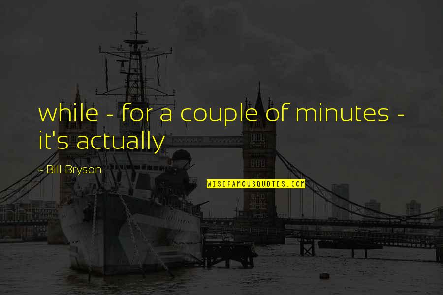 Selick Quotes By Bill Bryson: while - for a couple of minutes - Selick Quotes By Bill Bryson: while - for a couple of minutes -