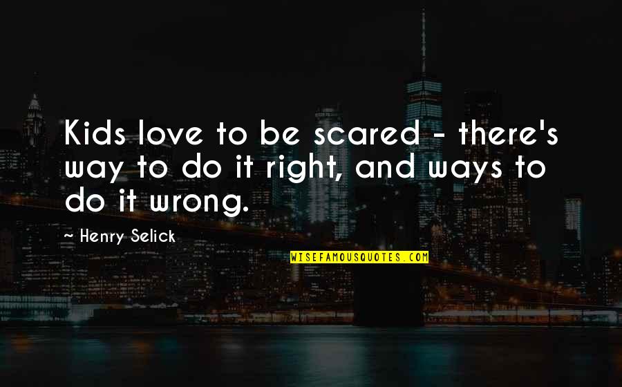 Selick Quotes By Henry Selick: Kids love to be scared - there's way