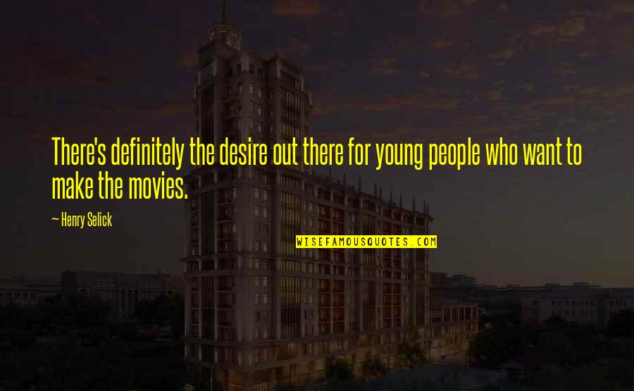 Selick Quotes By Henry Selick: There's definitely the desire out there for young Selick Quotes By Henry Selick: There's definitely the desire out there for young