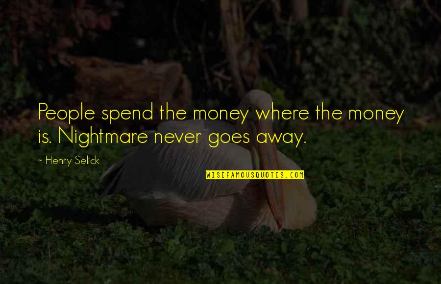 Selick Quotes By Henry Selick: People spend the money where the money is.