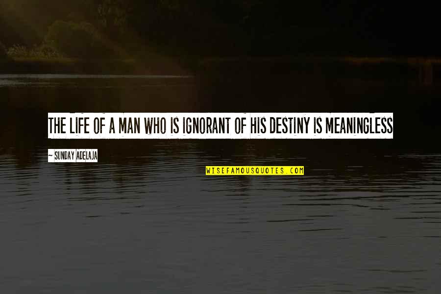 Seliger Aniston Quotes By Sunday Adelaja: The life of a man who is ignorant Seliger Aniston Quotes By Sunday Adelaja: The life of a man who is ignorant