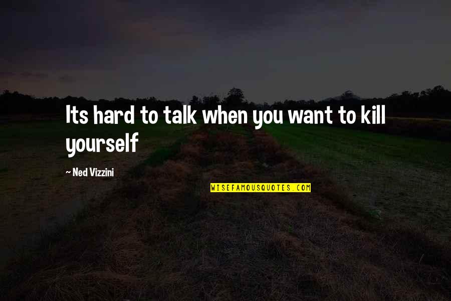 Seligkeit Pdf Quotes By Ned Vizzini: Its hard to talk when you want to Seligkeit Pdf Quotes By Ned Vizzini: Its hard to talk when you want to