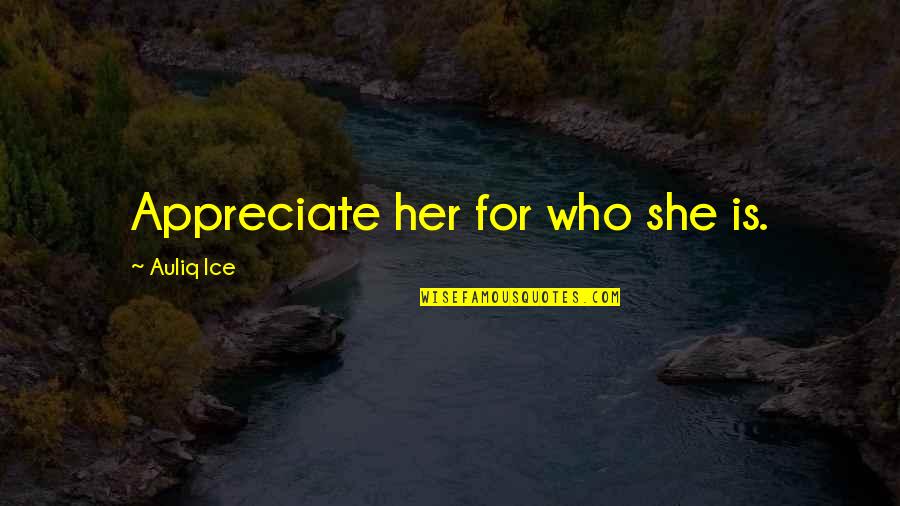 Seligkeit Translation Quotes By Auliq Ice: Appreciate her for who she is. Seligkeit Translation Quotes By Auliq Ice: Appreciate her for who she is.
