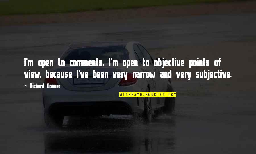 Seligmann Center Quotes By Richard Donner: I'm open to comments. I'm open to objective Seligmann Center Quotes By Richard Donner: I'm open to comments. I'm open to objective