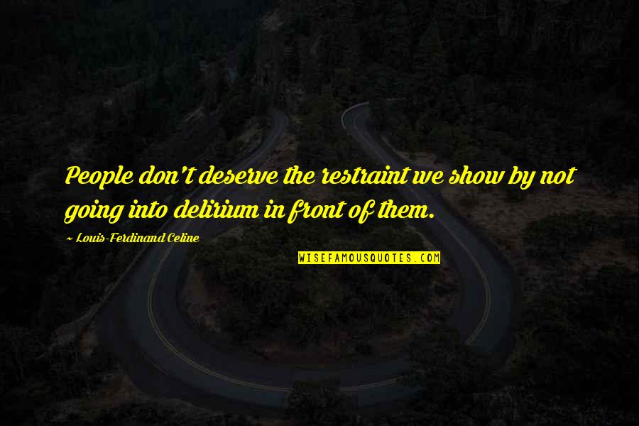 Selim Bradley Pride Quotes By Louis-Ferdinand Celine: People don't deserve the restraint we show by