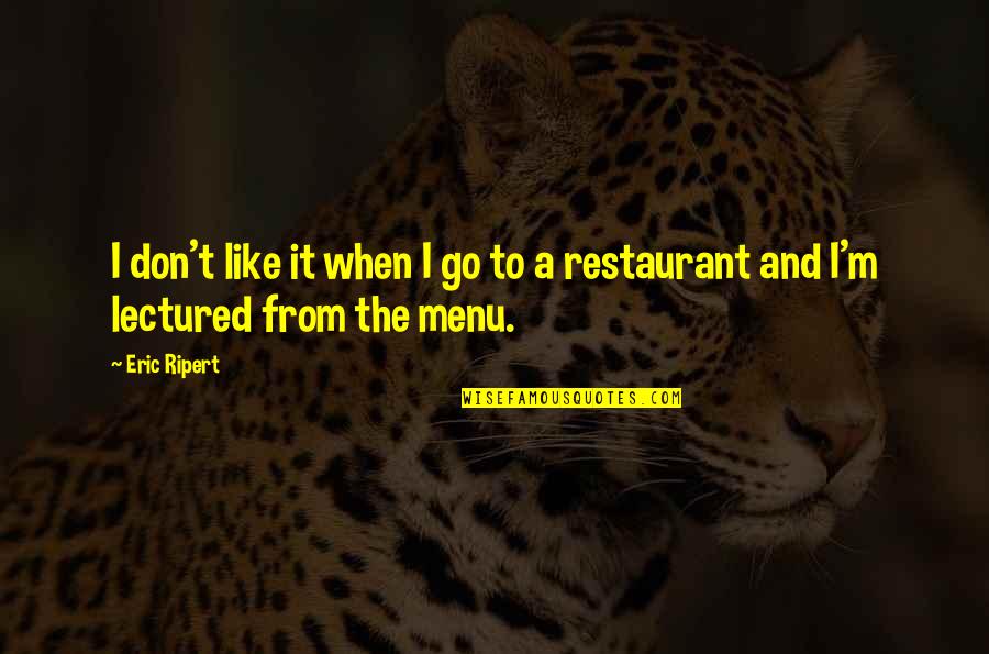 Selimathunzi Quotes By Eric Ripert: I don't like it when I go to