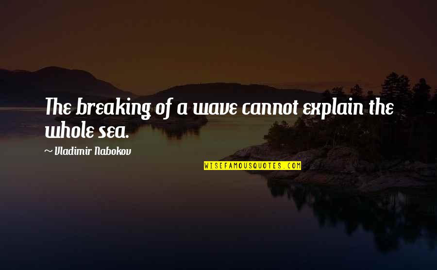 Selimathunzi Quotes By Vladimir Nabokov: The breaking of a wave cannot explain the Selimathunzi Quotes By Vladimir Nabokov: The breaking of a wave cannot explain the
