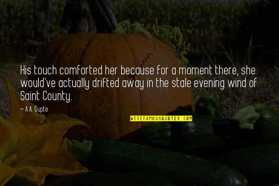 Selime Fma Quotes By A.A. Gupte: His touch comforted her because for a moment Selime Fma Quotes By A.A. Gupte: His touch comforted her because for a moment