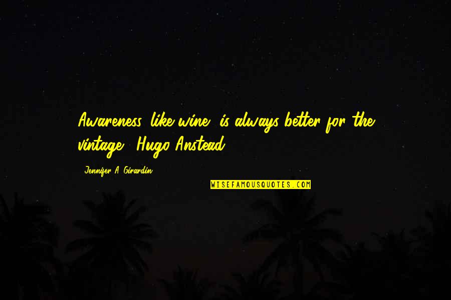 Selime Fma Quotes By Jennifer A. Girardin: Awareness, like wine, is always better for the Selime Fma Quotes By Jennifer A. Girardin: Awareness, like wine, is always better for the