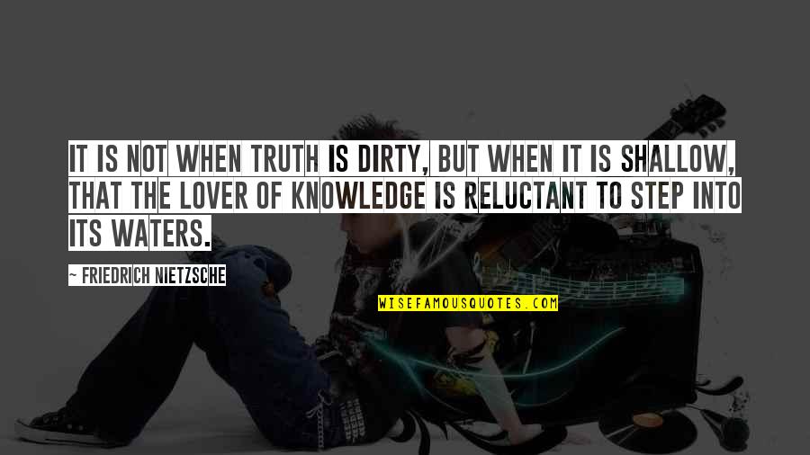 Selina Meyer's Quotes By Friedrich Nietzsche: It is not when truth is dirty, but