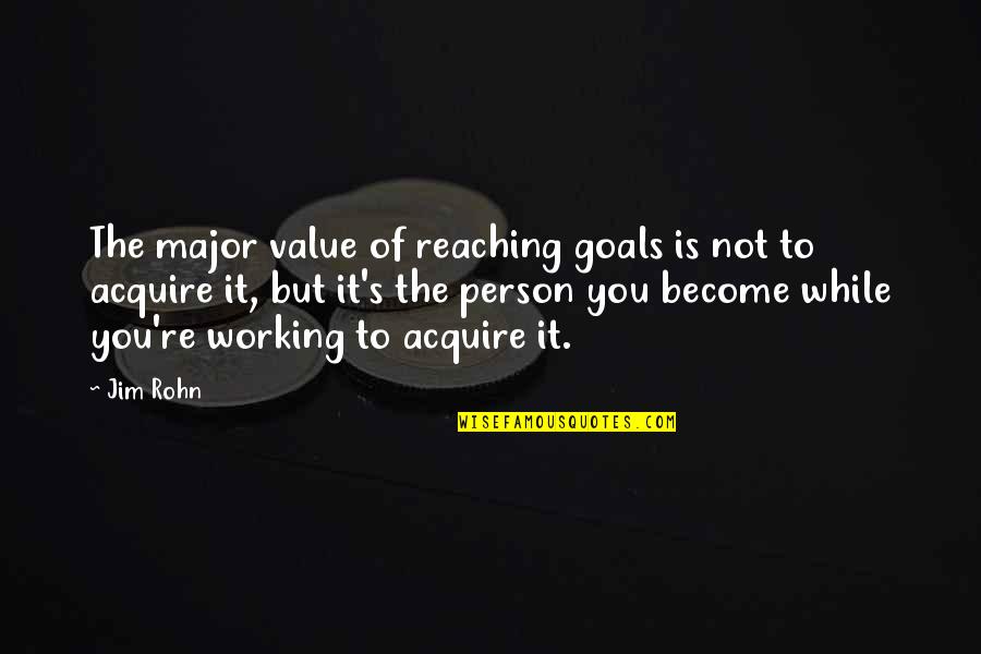 Selingo Washington Quotes By Jim Rohn: The major value of reaching goals is not Selingo Washington Quotes By Jim Rohn: The major value of reaching goals is not