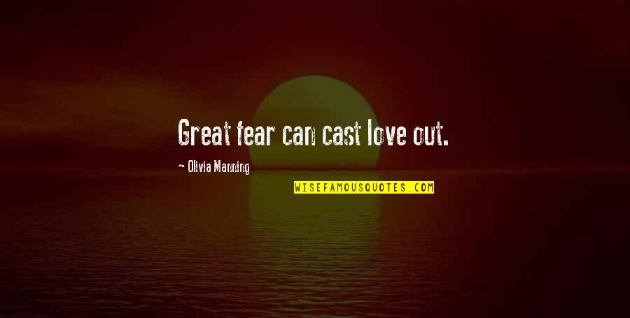 Selingo Washington Quotes By Olivia Manning: Great fear can cast love out. Selingo Washington Quotes By Olivia Manning: Great fear can cast love out.
