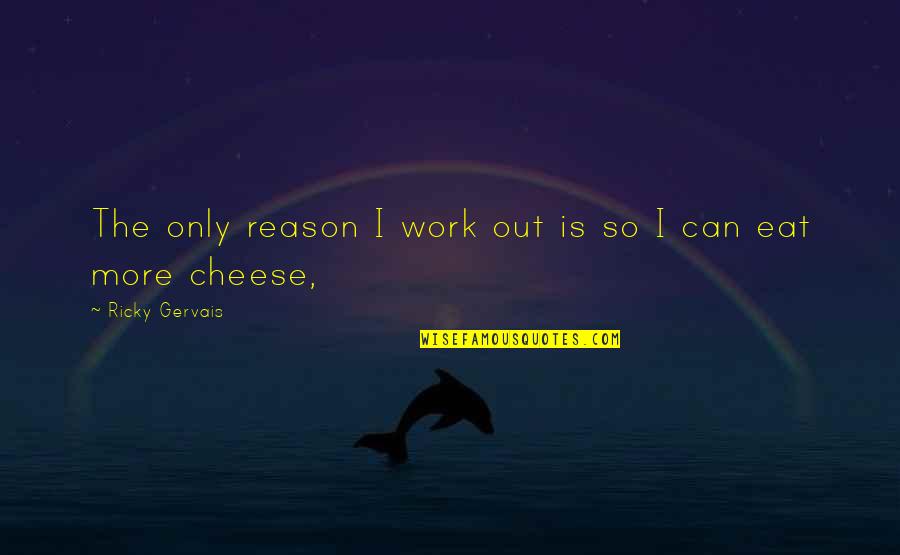 Selingo Washington Quotes By Ricky Gervais: The only reason I work out is so Selingo Washington Quotes By Ricky Gervais: The only reason I work out is so