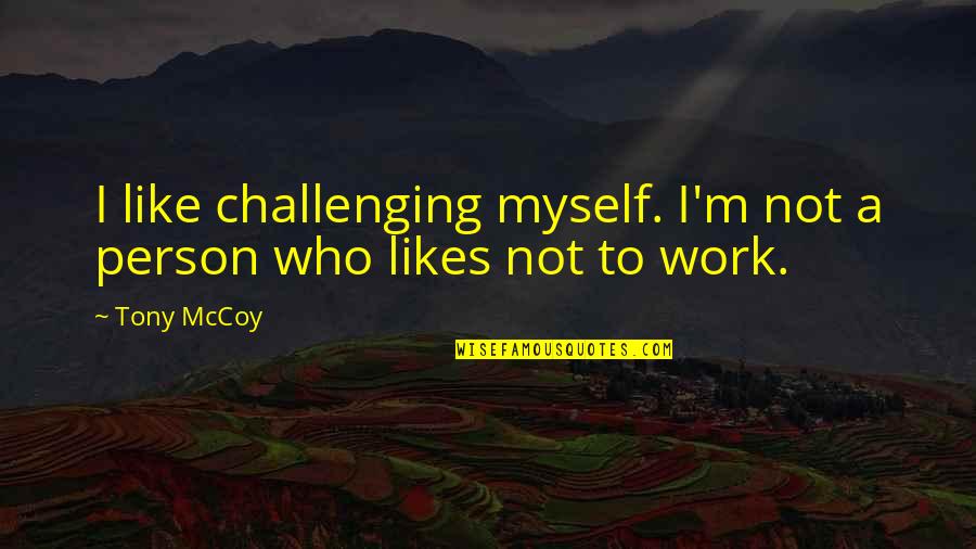 Selipkan Quotes By Tony McCoy: I like challenging myself. I'm not a person