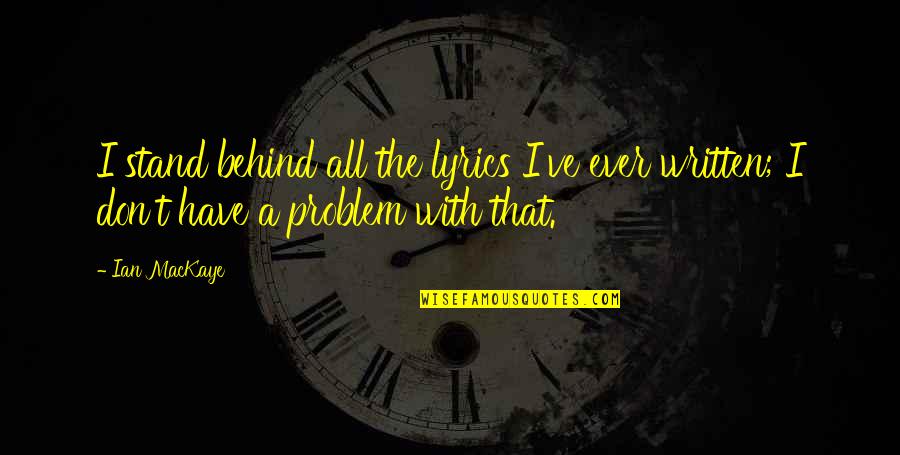 Selis Zeti Quotes By Ian MacKaye: I stand behind all the lyrics I've ever