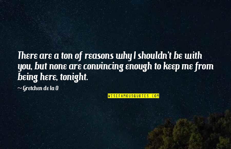 Selise Quotes By Gretchen De La O: There are a ton of reasons why I Selise Quotes By Gretchen De La O: There are a ton of reasons why I