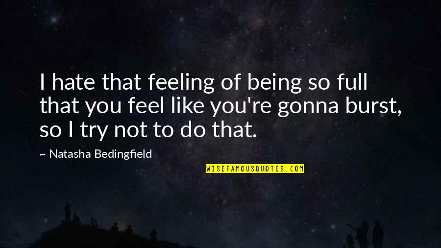 Selisih Kurs Quotes By Natasha Bedingfield: I hate that feeling of being so full