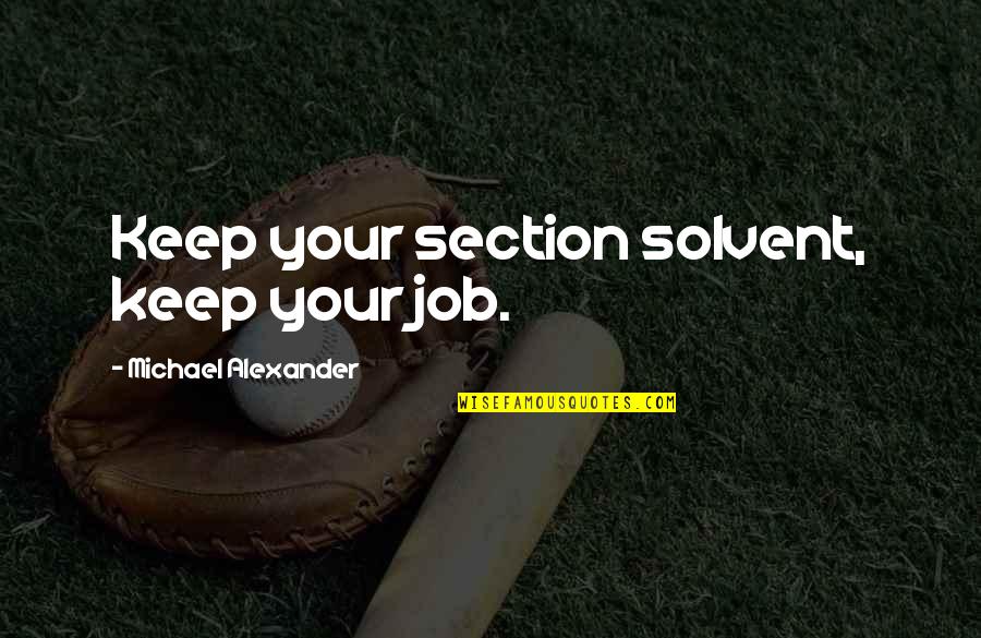 Selitton Quotes By Michael Alexander: Keep your section solvent, keep your job. Selitton Quotes By Michael Alexander: Keep your section solvent, keep your job.