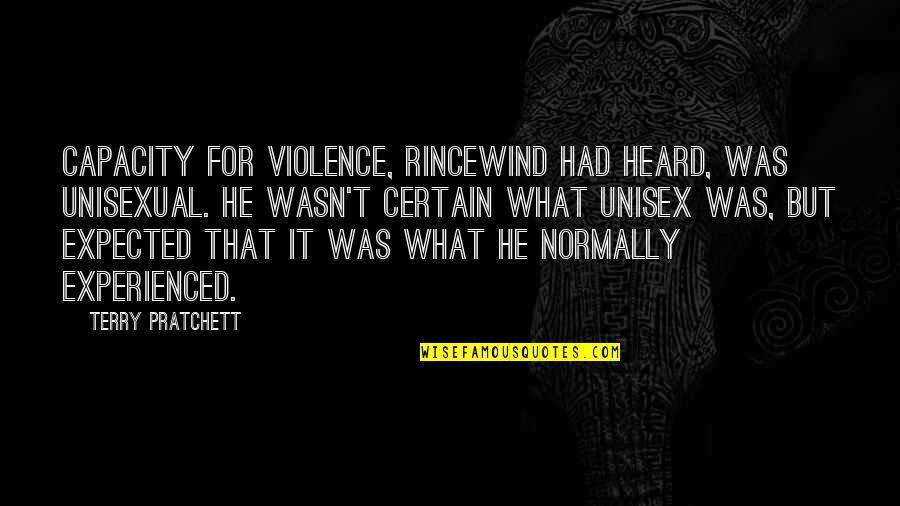 Selivanova Violetta Quotes By Terry Pratchett: Capacity for violence, Rincewind had heard, was unisexual. Selivanova Violetta Quotes By Terry Pratchett: Capacity for violence, Rincewind had heard, was unisexual.