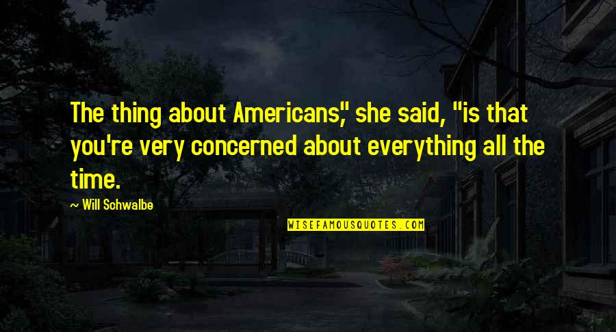 Seljaci Domaca Quotes By Will Schwalbe: The thing about Americans," she said, "is that Seljaci Domaca Quotes By Will Schwalbe: The thing about Americans," she said, "is that