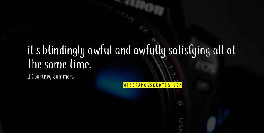 Seljaci Quotes By Courtney Summers: it's blindingly awful and awfully satisfying all at Seljaci Quotes By Courtney Summers: it's blindingly awful and awfully satisfying all at