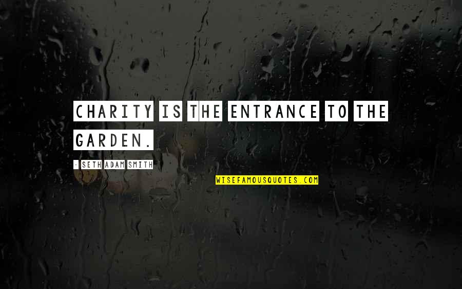 Seljak Karikatura Quotes By Seth Adam Smith: Charity is the entrance to the garden.