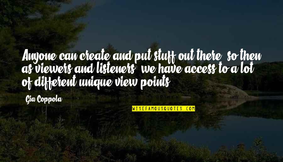 Seljak Me Koze Quotes By Gia Coppola: Anyone can create and put stuff out there, Seljak Me Koze Quotes By Gia Coppola: Anyone can create and put stuff out there,