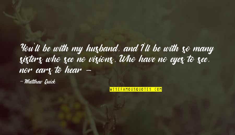 Seljakirkja Quotes By Matthew Quick: You'll be with my husband, and I'll be