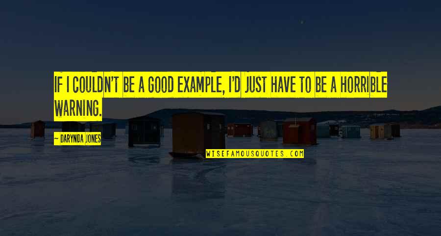 Seljakotid Quotes By Darynda Jones: If I couldn't be a good example, I'd